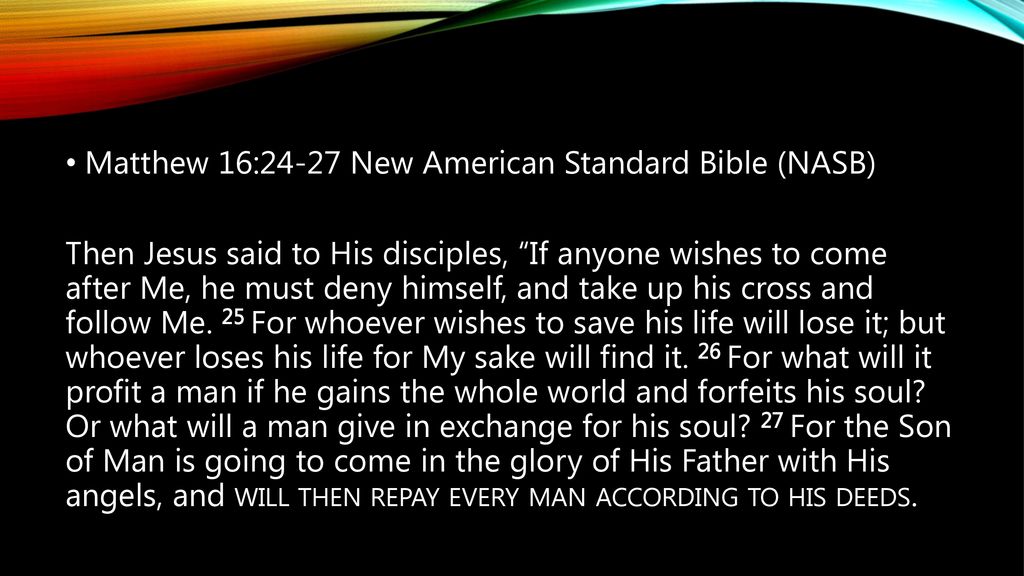 Matthew 16:24-27 New American Standard Bible (NASB) - ppt download