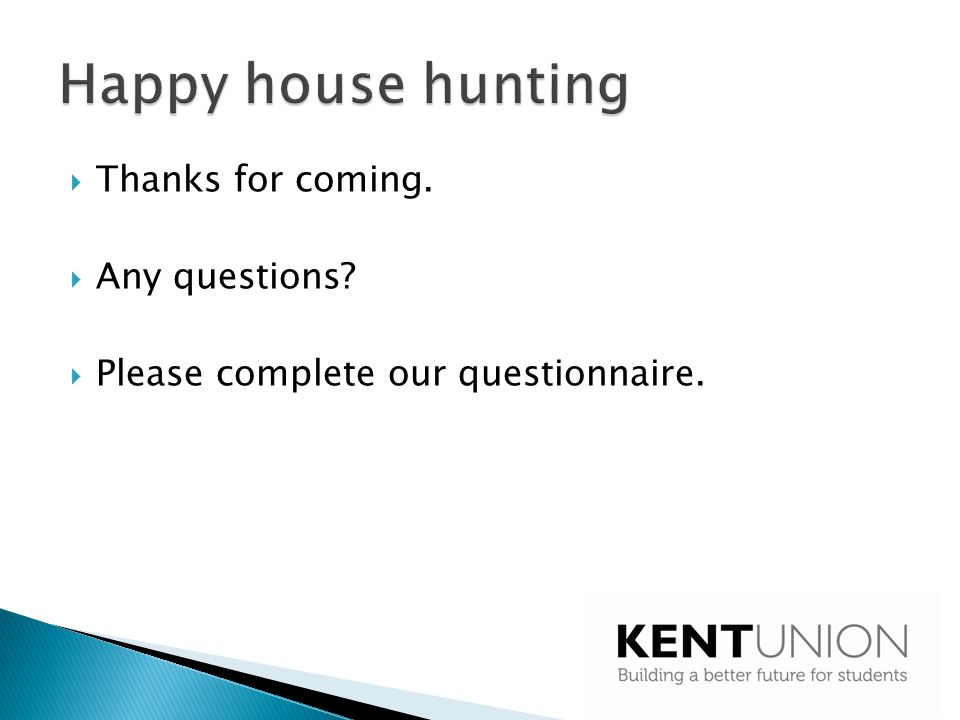 Happy house hunting Thanks for coming. Any questions