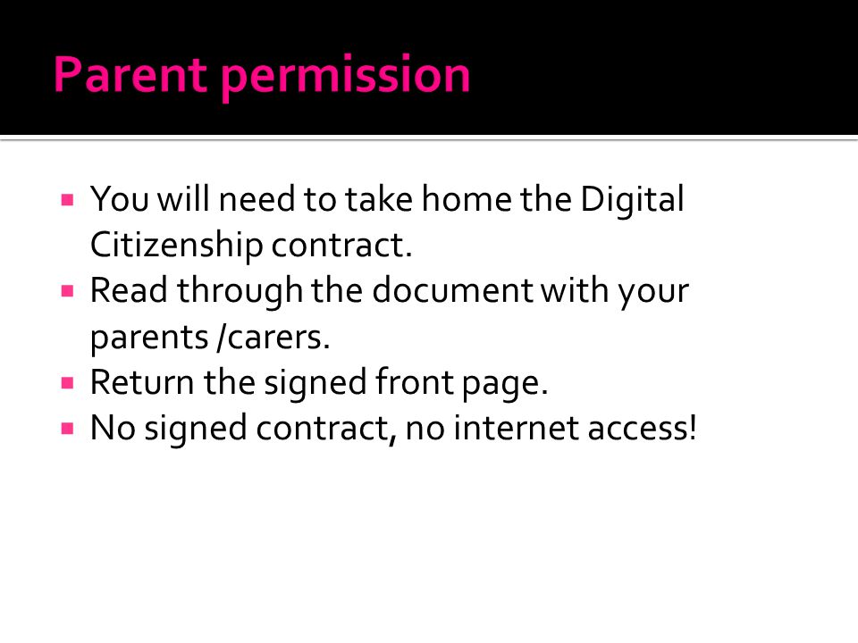 Parent permission You will need to take home the Digital Citizenship contract. Read through the document with your parents /carers.