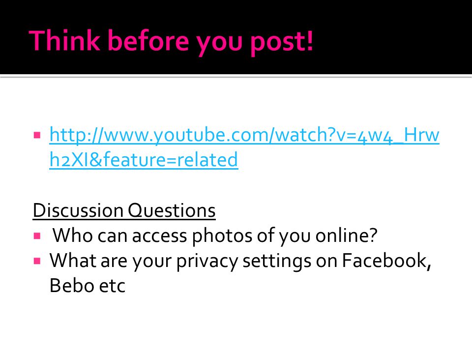 Think before you post!   v=4w4_Hrwh2XI&feature=related. Discussion Questions.