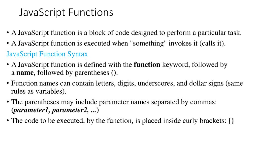 JavaScript Functions A JavaScript function is a block of code designed to perform a particular task.