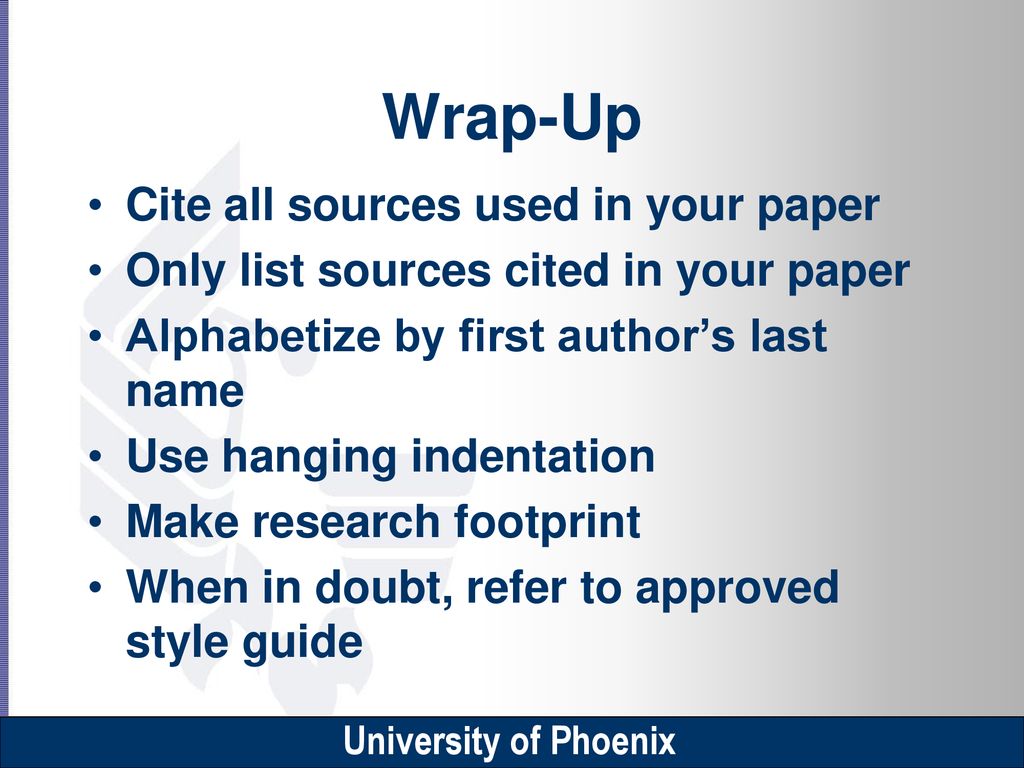 Wrap-Up Cite all sources used in your paper