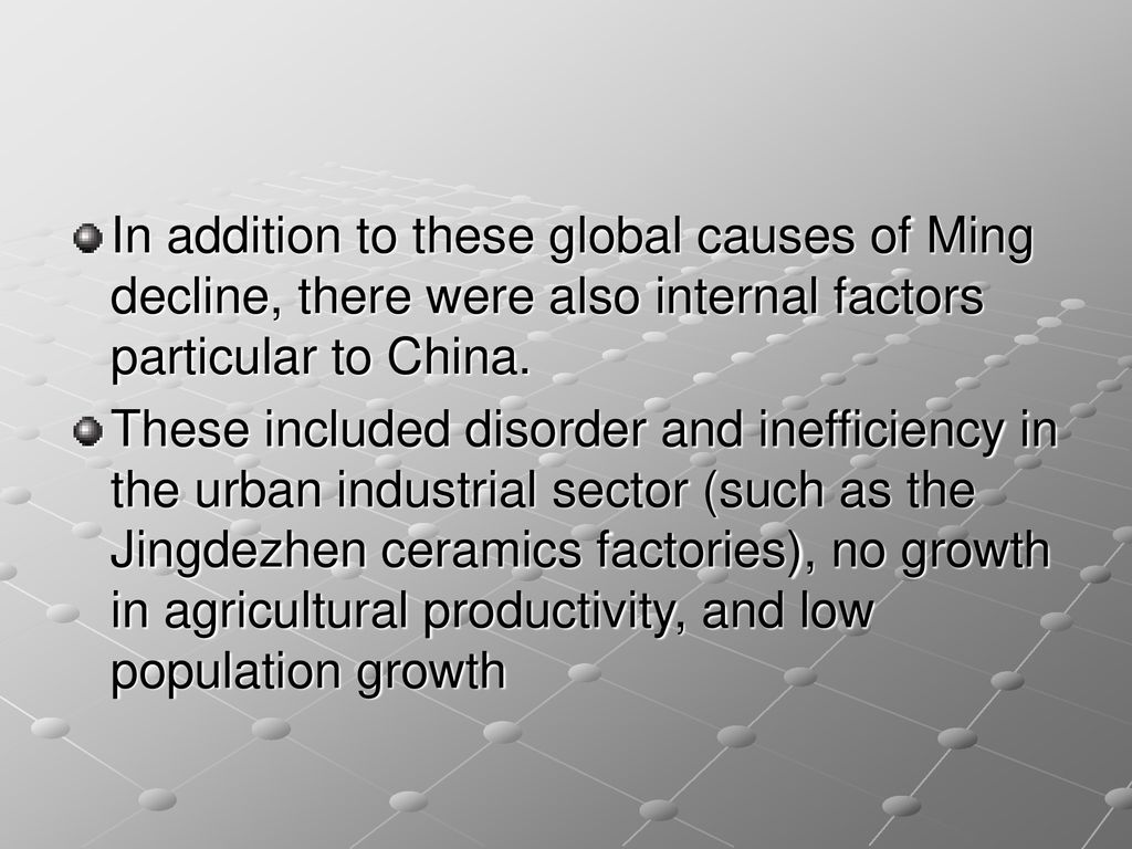 In addition to these global causes of Ming decline, there were also internal factors particular to China.