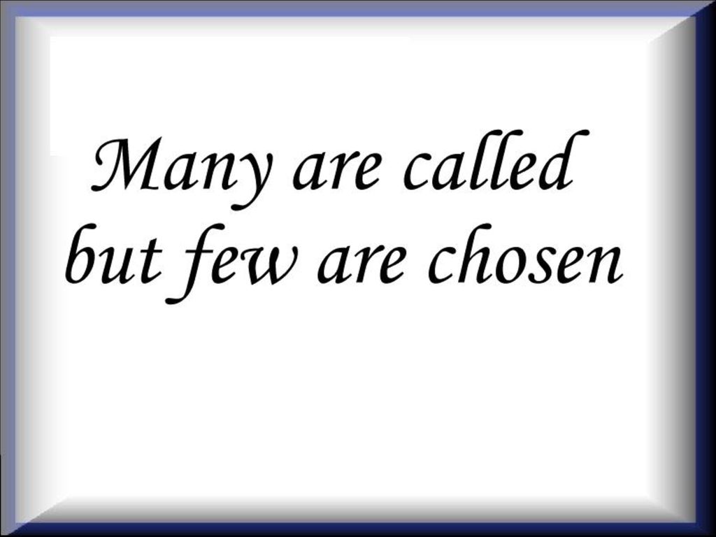 Many are called, Few are chosen - ppt download