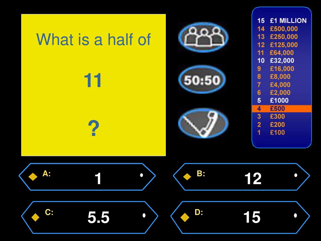 What is a half of 11 A: 1 B: 12 C: 5.5 D: 15