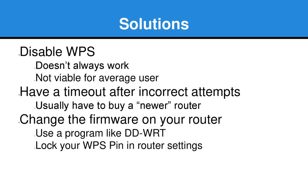 Solutions Disable WPS Have a timeout after incorrect attempts