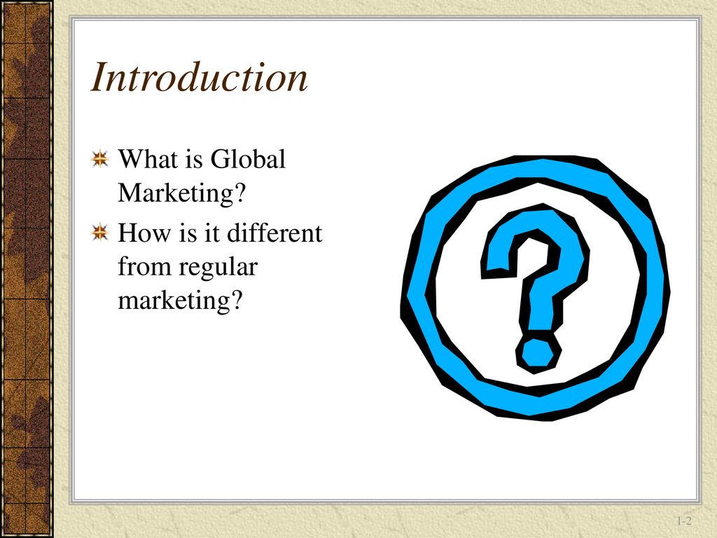 Introduction What is Global Marketing