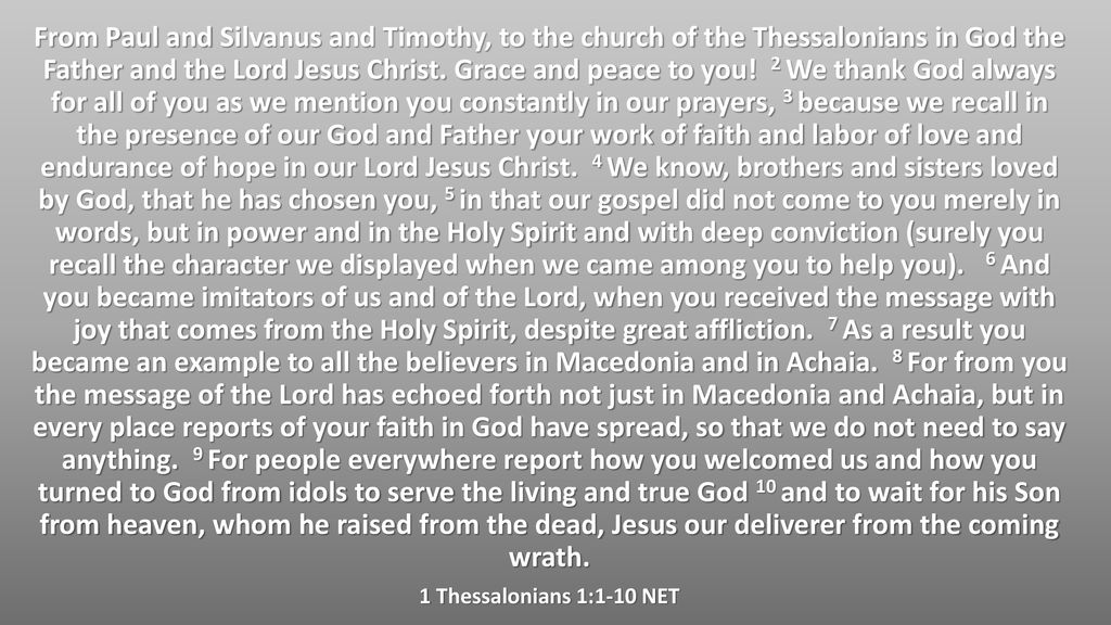 From Paul and Silvanus and Timothy, to the church of the Thessalonians in God the Father and the Lord Jesus Christ.