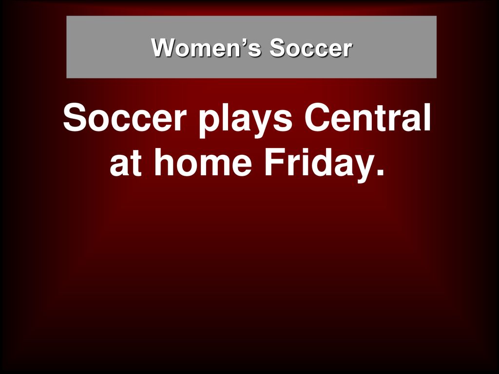 Soccer plays Central at home Friday.