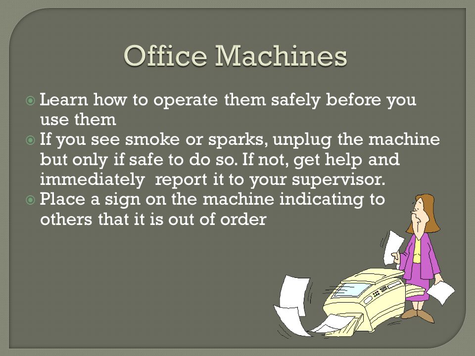 Office Machines Learn how to operate them safely before you use them