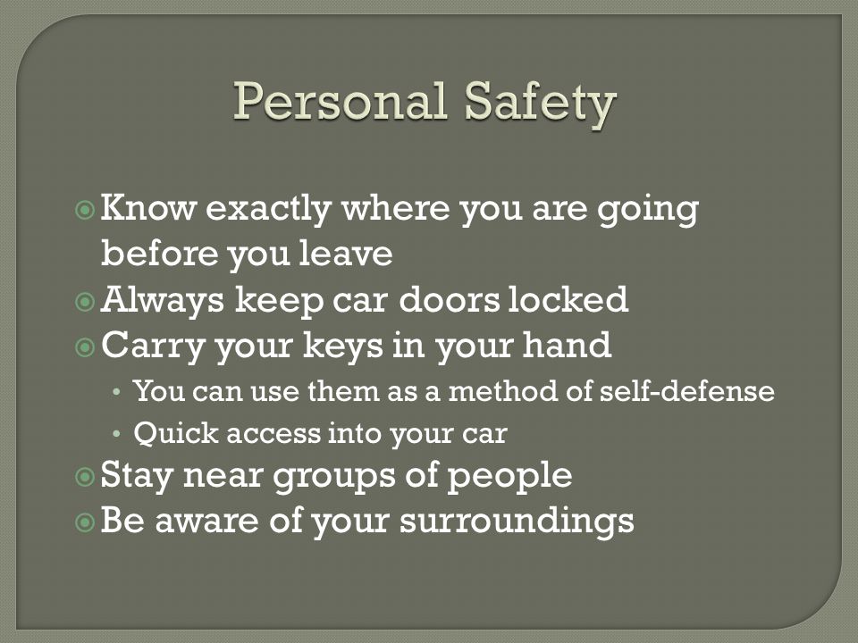 Personal Safety Know exactly where you are going before you leave