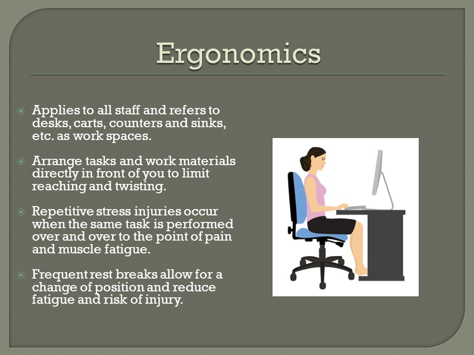 Ergonomics Applies to all staff and refers to desks, carts, counters and sinks, etc. as work spaces.