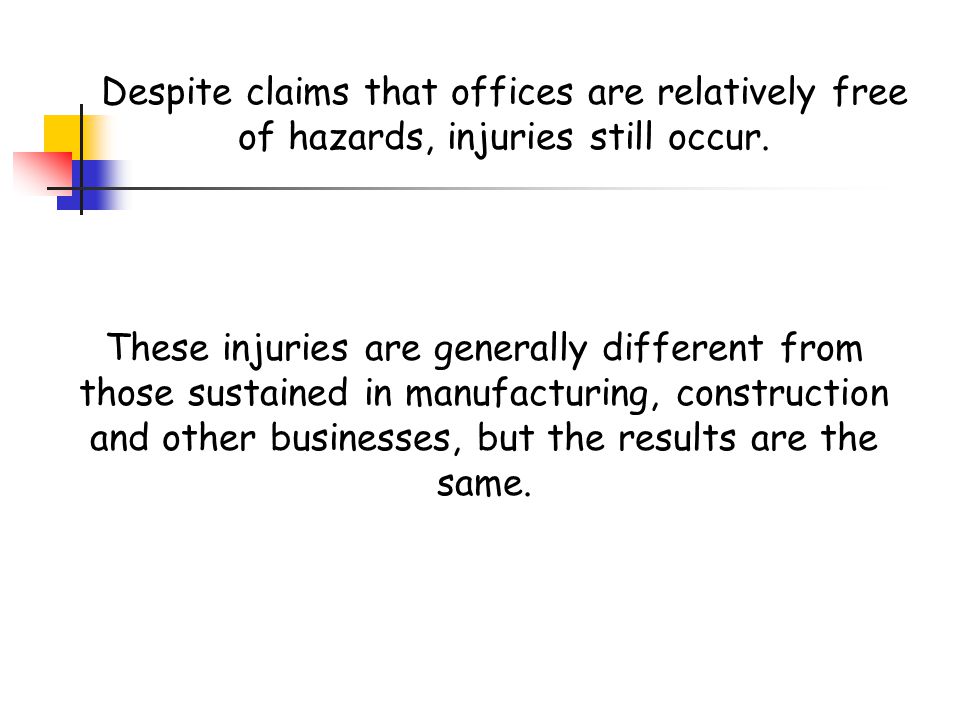 Despite claims that offices are relatively free of hazards, injuries still occur.