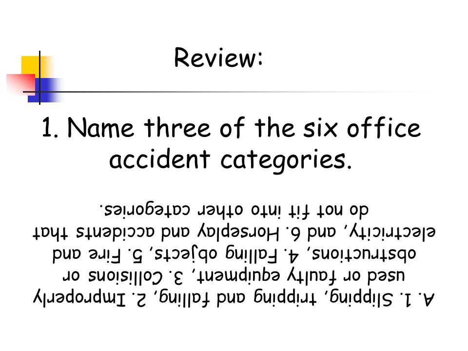 1. Name three of the six office accident categories.
