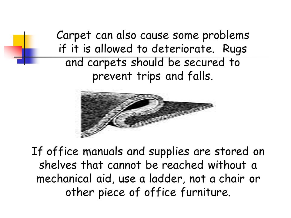 Carpet can also cause some problems if it is allowed to deteriorate