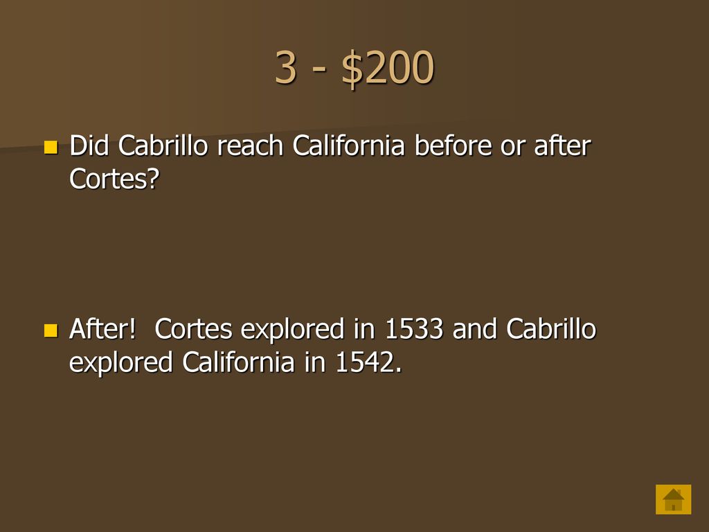 3 - $200 Did Cabrillo reach California before or after Cortes