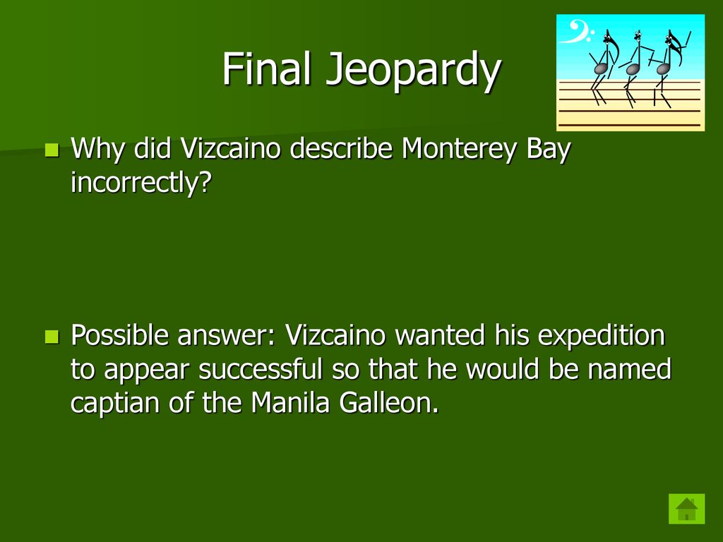 Final Jeopardy Why did Vizcaino describe Monterey Bay incorrectly