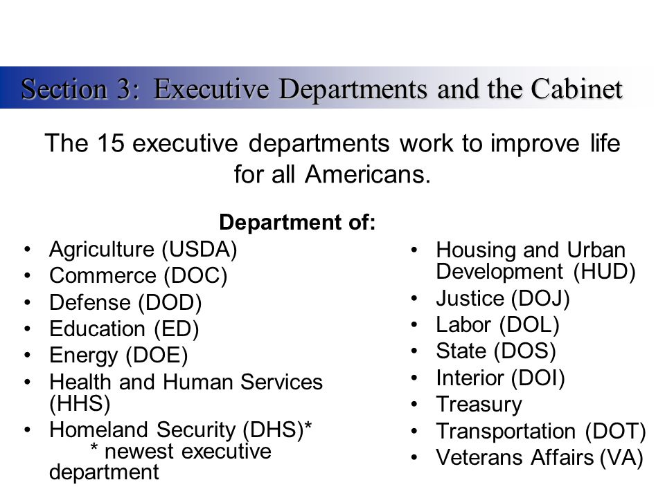The 15 executive departments work to improve life for all Americans.