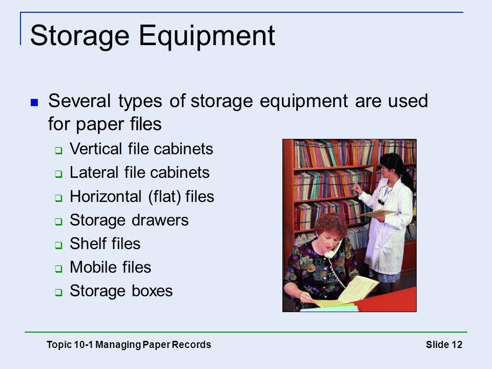 Storage Equipment Several types of storage equipment are used for paper files. Vertical file cabinets.
