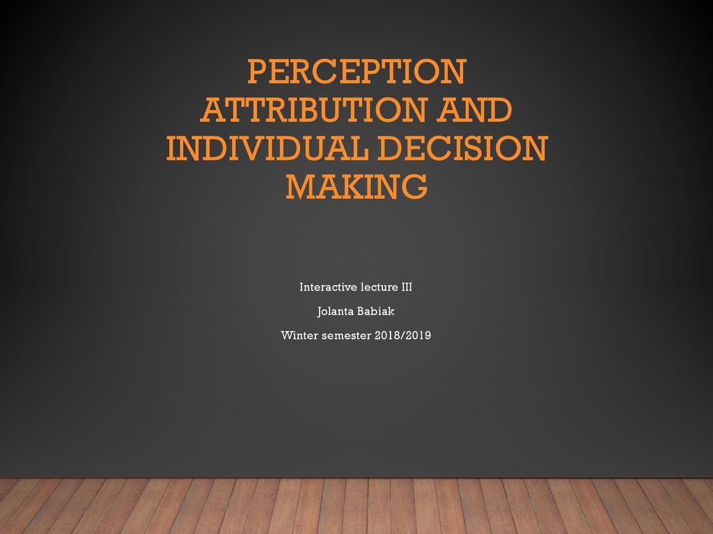 Perception Attribution And Individual Decision Making - Ppt Download