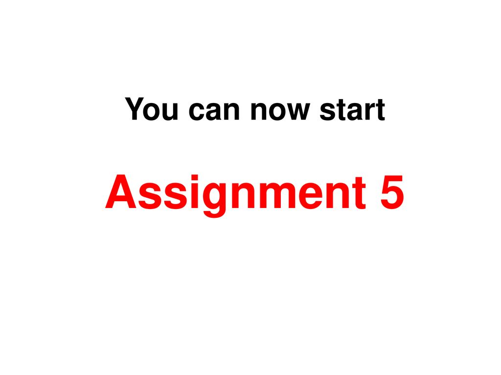 You can now start Assignment 5