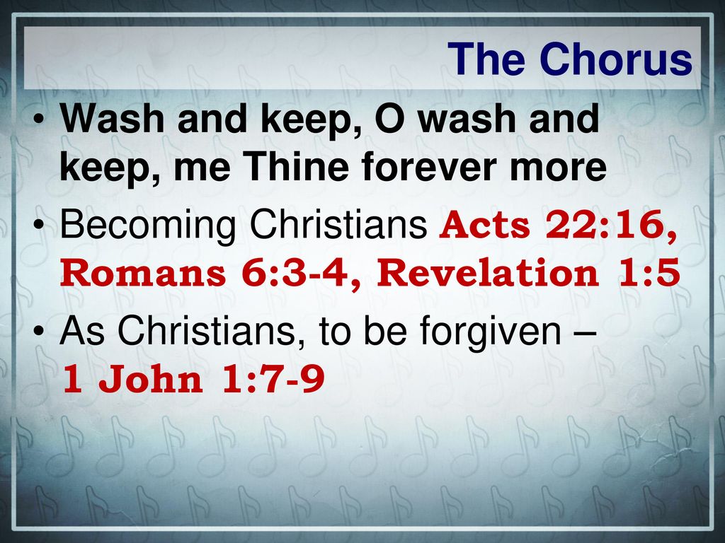 The Chorus Wash and keep, O wash and keep, me Thine forever more