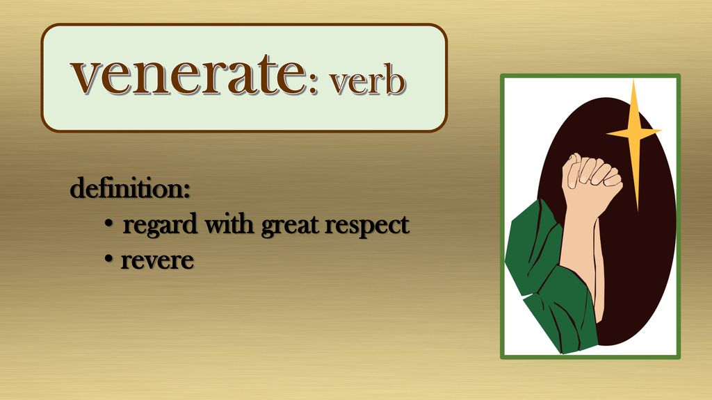 Venerate verb definition regard with great respect revere. ppt download