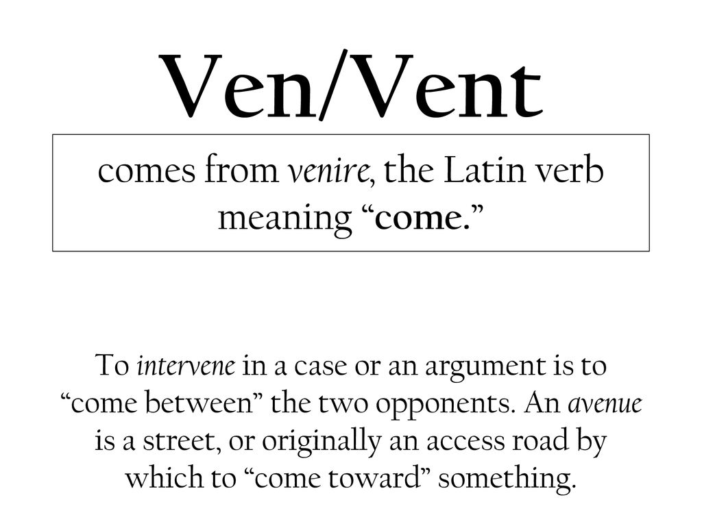 comes from venire, the Latin verb meaning come.