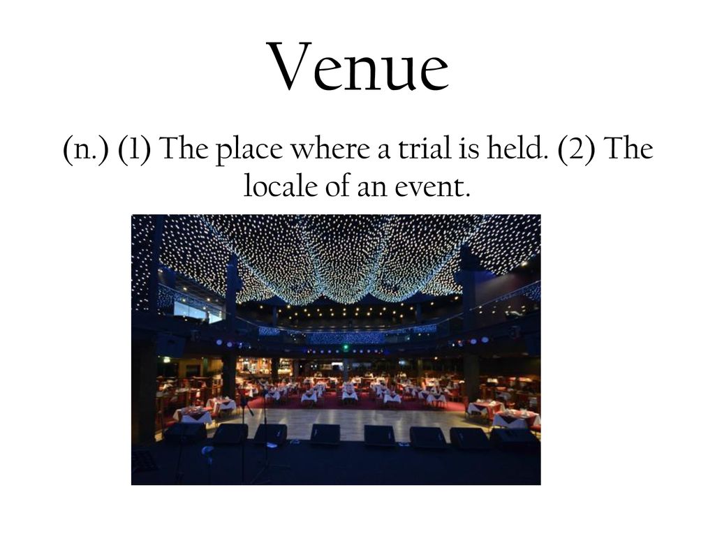 (n.) (1) The place where a trial is held. (2) The locale of an event.