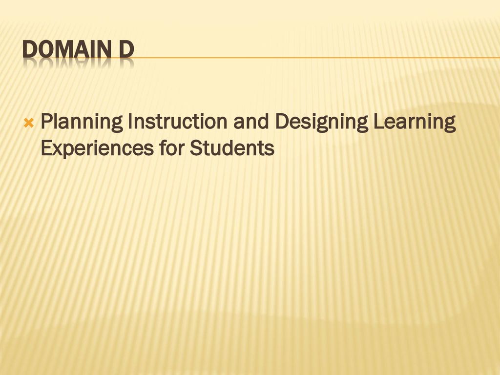 Domain D Planning Instruction and Designing Learning Experiences for Students