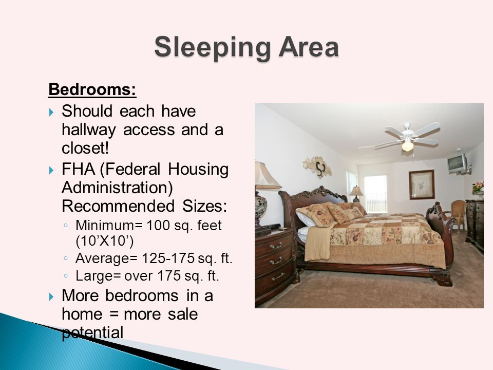 Sleeping Area Bedrooms: Should each have hallway access and a closet!