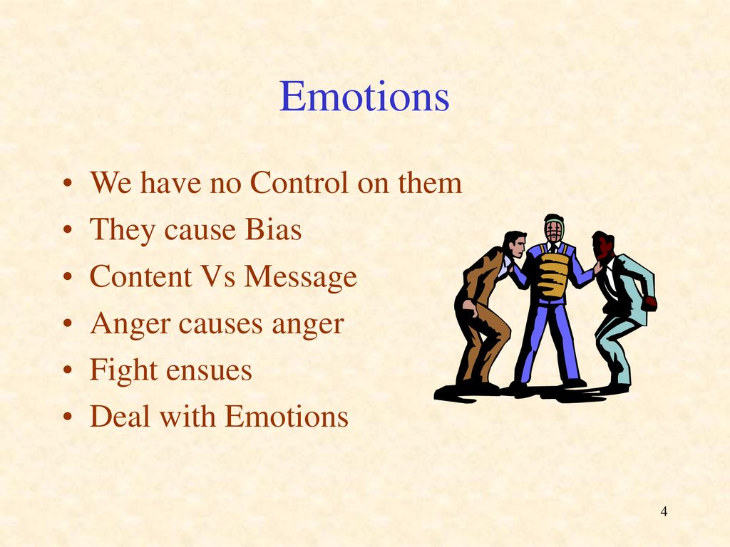 Emotions We have no Control on them They cause Bias Content Vs Message