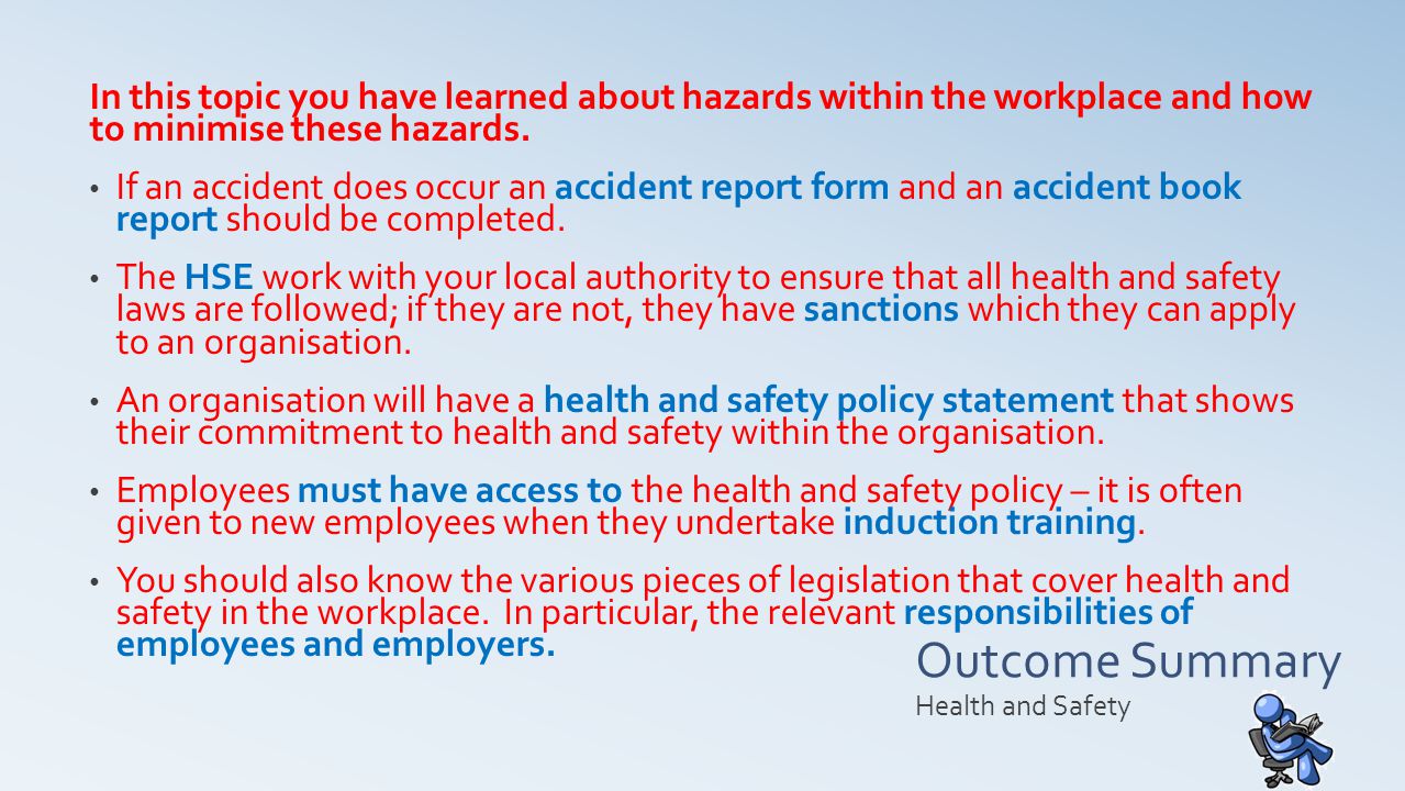 In this topic you have learned about hazards within the workplace and how to minimise these hazards.
