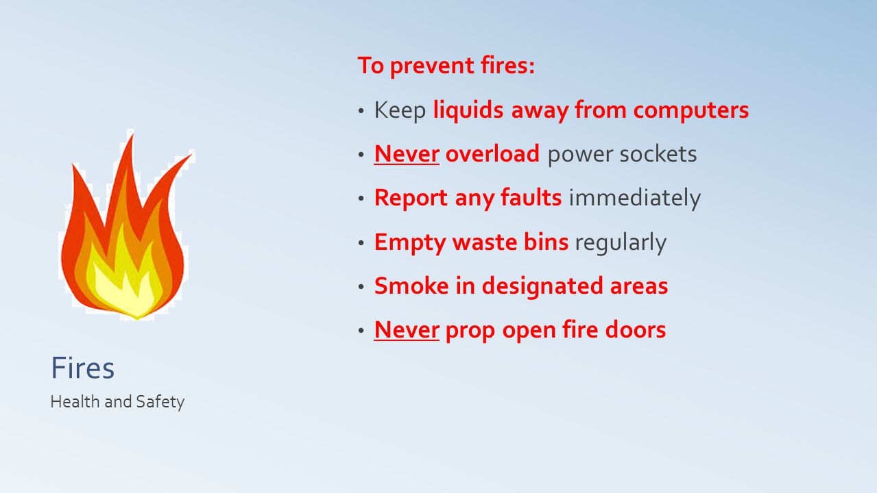 Fires To prevent fires: Keep liquids away from computers
