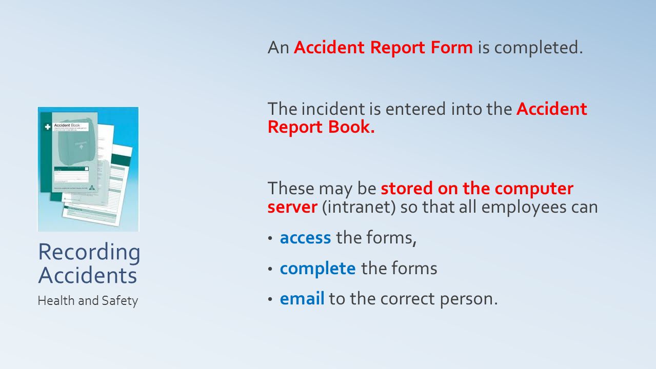 Recording Accidents An Accident Report Form is completed.