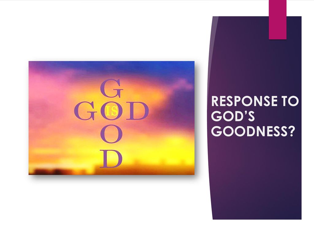 RESPONSE TO GOD’S GOODNESS