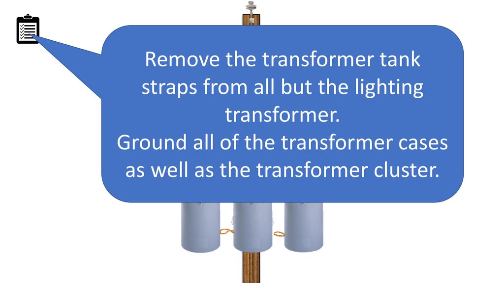 Remove the transformer tank straps from all but the lighting transformer.