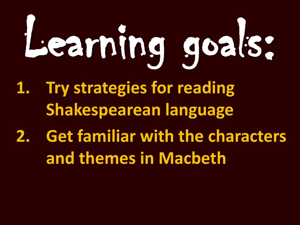 Learning goals: Try strategies for reading Shakespearean language