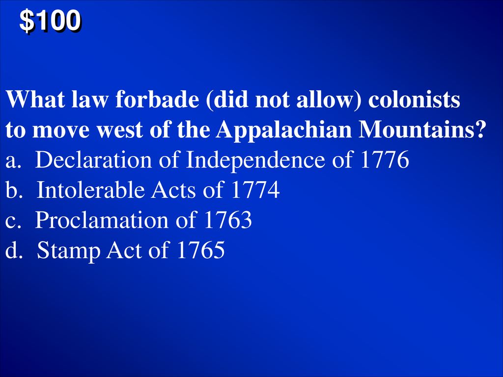 $100 What law forbade (did not allow) colonists