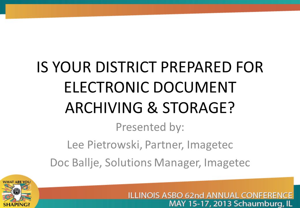 IS YOUR DISTRICT PREPARED FOR ELECTRONIC DOCUMENT ARCHIVING & STORAGE