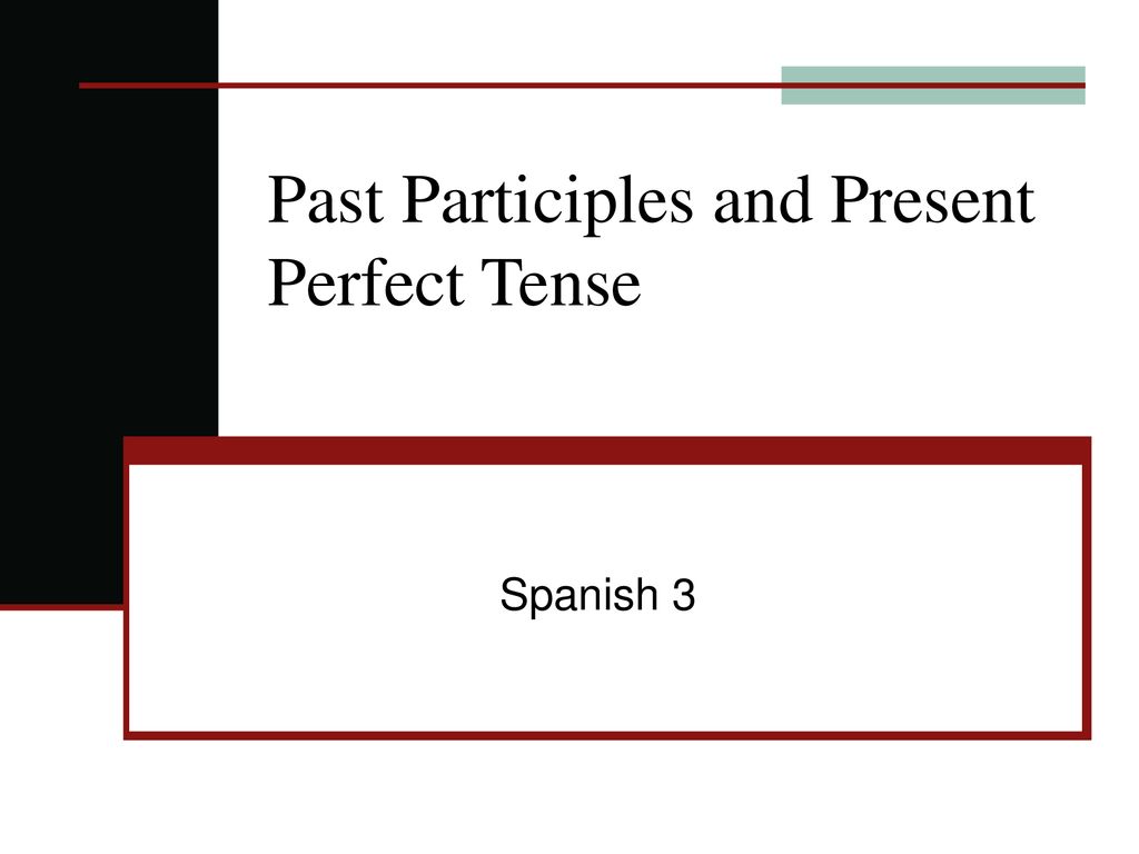 Past Participles and Present Perfect Tense - ppt download