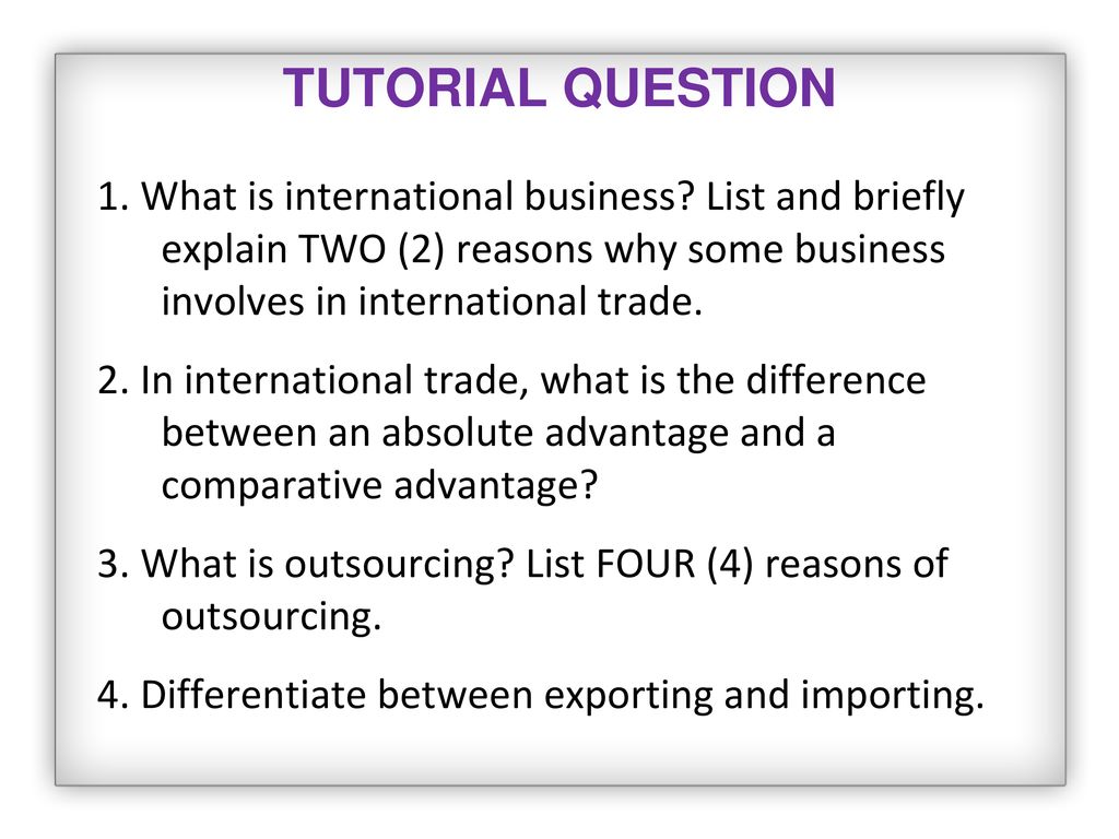 Tutorial question 1 what is international business list and briefly