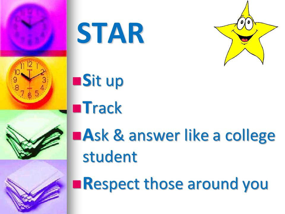 STAR Sit up Track Ask & answer like a college student