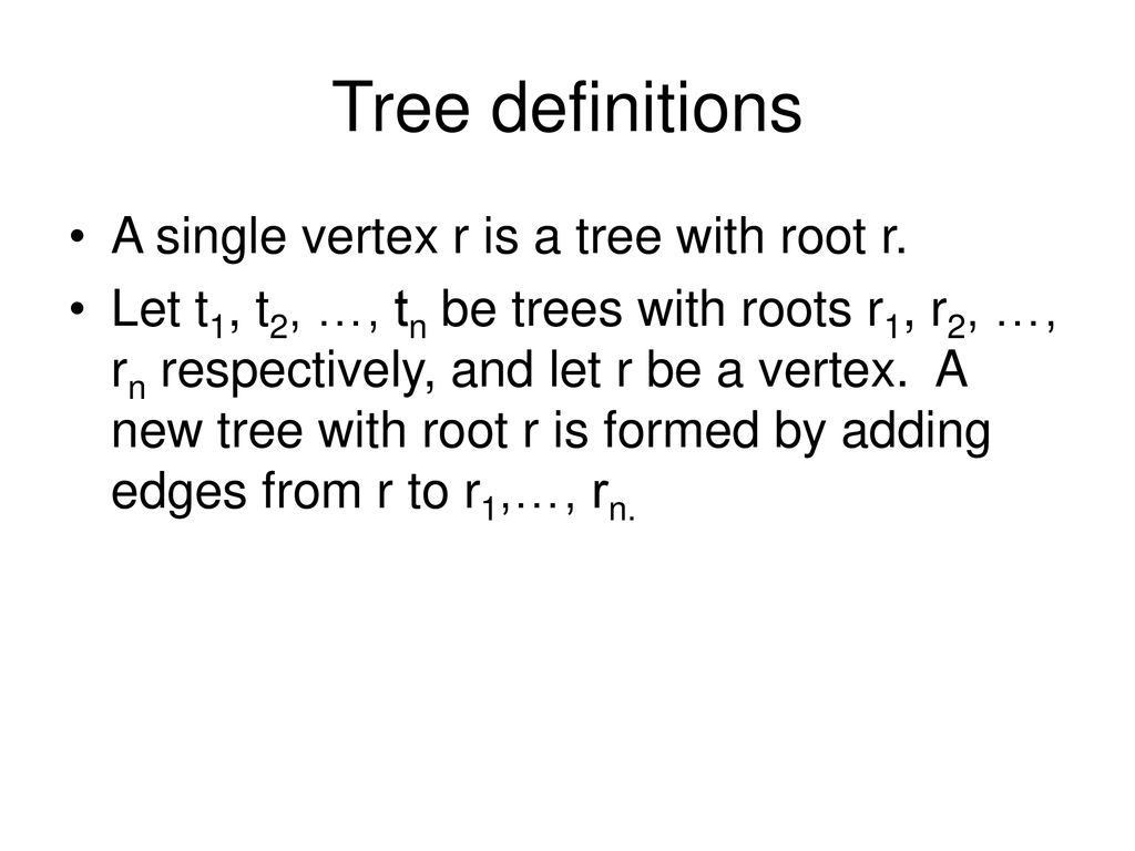 Tree definitions A single vertex r is a tree with root r.