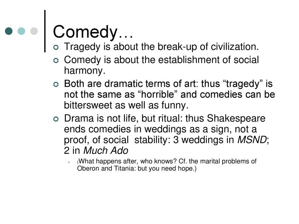 Comedy… Tragedy is about the break-up of civilization.