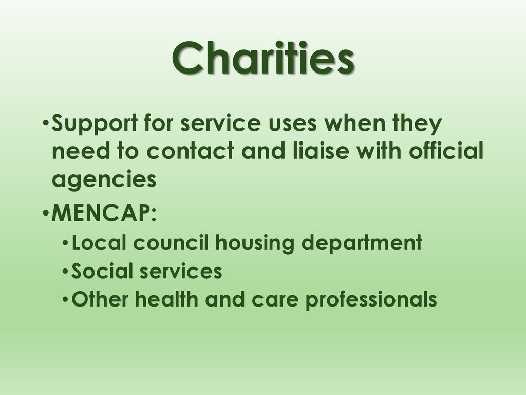 Charities Support for service uses when they need to contact and liaise with official agencies. MENCAP: