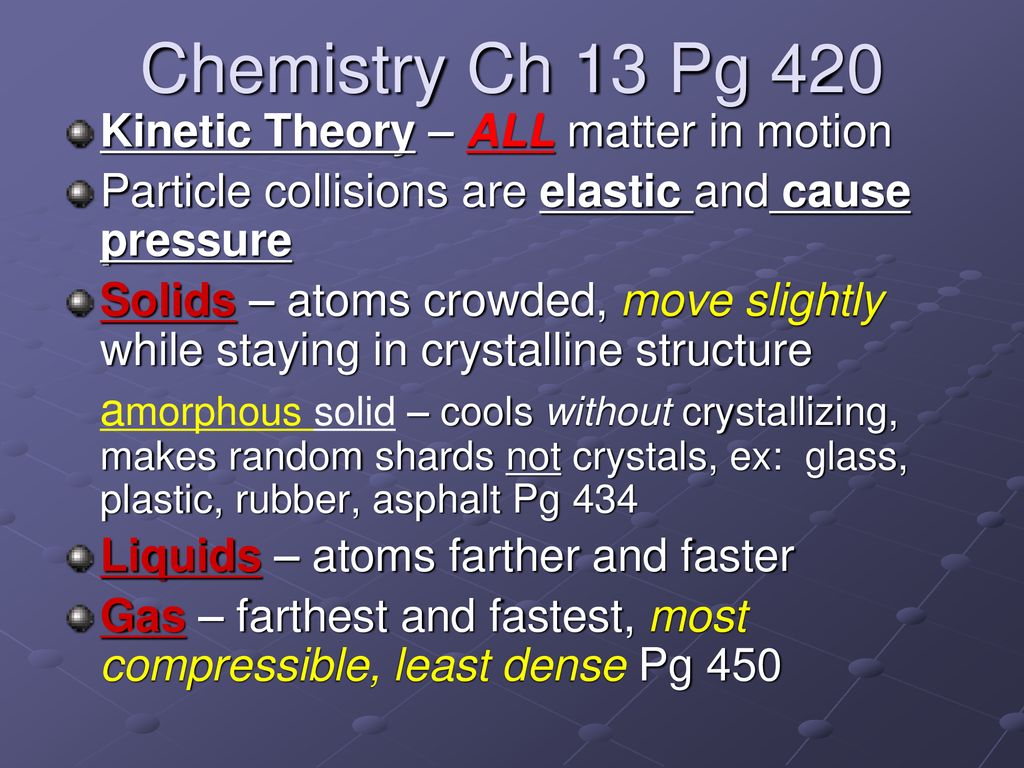 Chemistry Ch 13 Pg 420 Kinetic Theory – ALL matter in motion