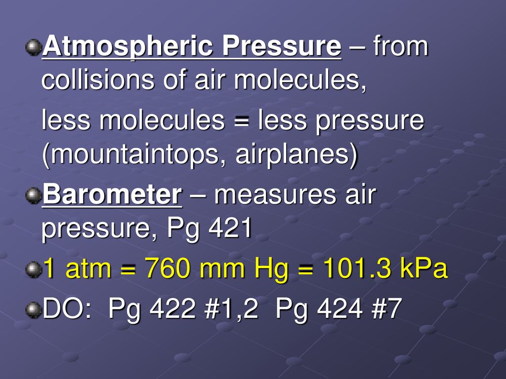 Atmospheric Pressure – from collisions of air molecules,