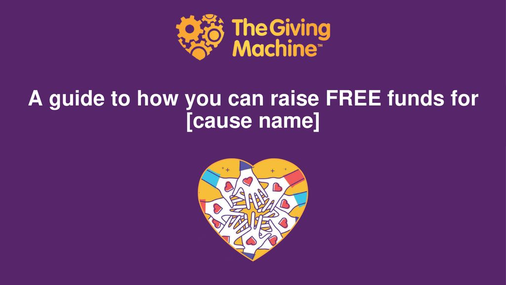A guide to how you can raise FREE funds for [cause name]