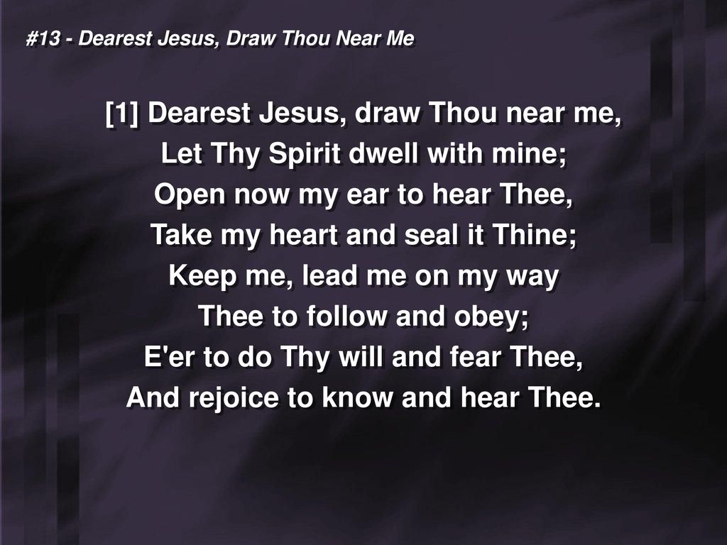 #13 - Dearest Jesus, Draw Thou Near Me